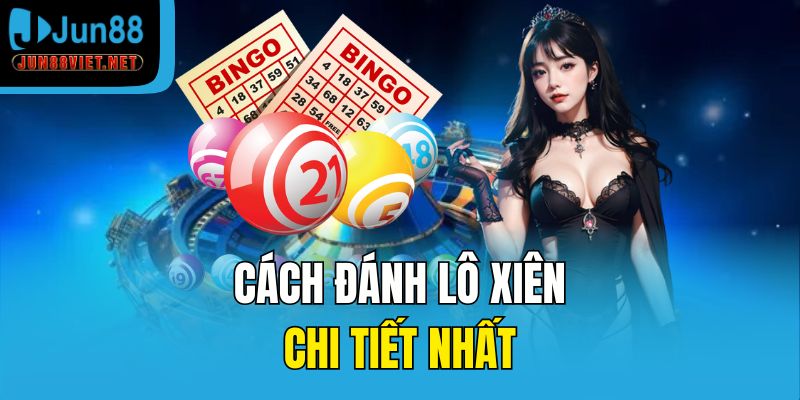 Cách đánh lô xiên chi tiết nhất