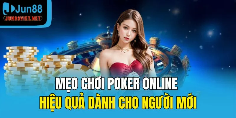 Mẹo chơi Poker online hiệu quả dành cho người mới