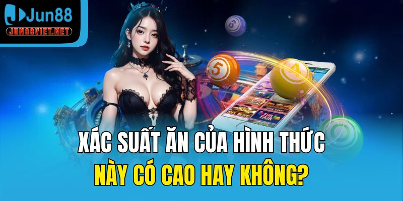 Xác suất ăn của hình thức này có cao hay không?